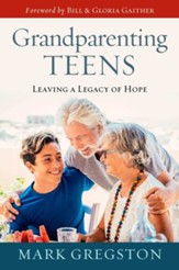 Grandparenting Teens: Leaving a Legacy of Hope