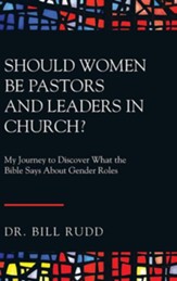Should Women Be Pastors and Leaders in Church?: My Journey to Discover What the Bible Says about Gender Roles