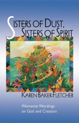 Sisters of Dust, Sisters of Spirit: A Creation-Centered Womanist Spirituality