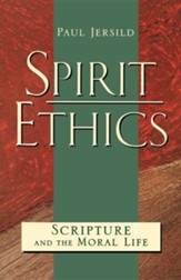 Spirit Ethics: Scripture and the Moral Life