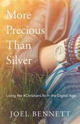 More Precious Than Silver: Living the #christianlife in the Digital Age