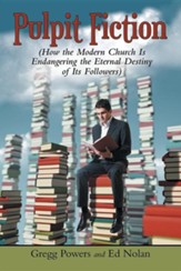 Pulpit Fiction: How the Modern Church Is Endangering the Eternal Destiny of Its Followers