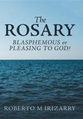 The Rosary: Blasphemous or Pleasing to God?