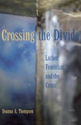 Crossing the Divide: Luther, Feminism, and the Cross