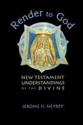 Render to God: New Testament Understanding of the Divine
