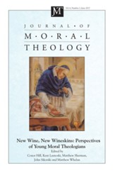 Journal of Moral Theology, Volume 6, Number 2: New Wine, New Wineskins: Perspectives of Young Moral Theologians