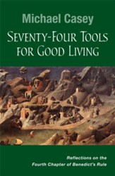 Seventy-four Tools for Good Living: Reflections on Chapter 4 of Benedict's Rule