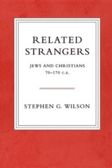Related Strangers: Jews and Christians 70-170 C.E.