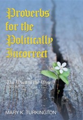 Proverbs for the Politically Incorrect: The Word to the Wise: Volume 2