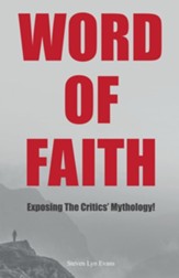 Word of Faith: Exposing the Critics' Mythology!