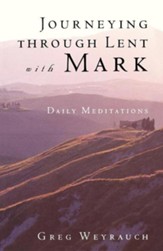 Journeying Through Lent With Mark: Daily Meditations