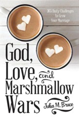 God, Love, and Marshmallow Wars: 365 Daily Challenges to Grow Your Marriage
