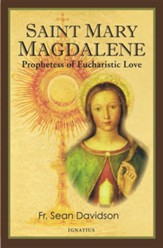 Saint Mary Magdalene: Prophetess of Eucharistic Love