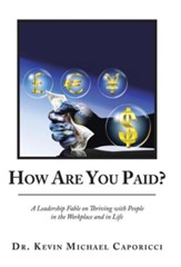 How Are You Paid?: A Leadership Fable on Thriving with People in the Workplace and in Life