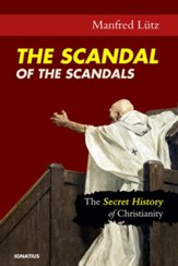 The Scandal of the Scandals: The Secret History of Christianity