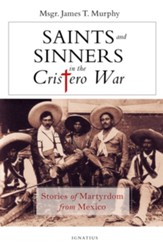 Saints and Sinners in the Cristero War: Stories of Martyrdom From Mexico