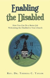 Enabling the Disabled: How You Can Do a Better Job Welcoming the Disabled to Your Church