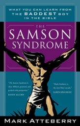 The Samson Syndrome:  What You Can Learn from the Baddest Boy in the Bible