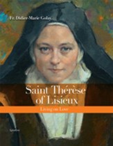 Saint Therese of Lisieux: Living on Love