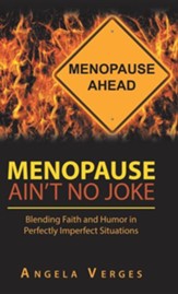 Menopause Ain't No Joke: Blending Faith and Humor in Perfectly Imperfect Situations