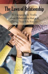 The Laws of Relationship: 37 Unexpendable Truths about Relationship That Will Change Your Life Forever