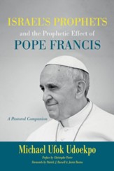 Israel's Prophets and the Prophetic Effect of Pope Francis