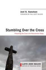 Stumbling over the Cross: Preaching the Cross and Resurrection Today