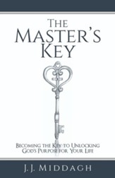 The Master's Key: Becoming the Key to Unlocking God's Purpose for Your Life