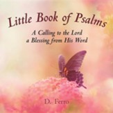 Little Book of Psalms: A Calling to the Lord a Blessing from His Word