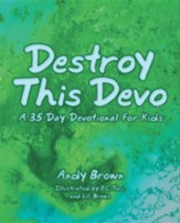 Destroy This Devo: A 35 Day Devotional for Kids
