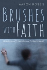 Brushes with Faith: Reflections and Conversations on Contemporary Art