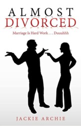Almost Divorced: Marriage Is Hard Work . . . Duuuhhh