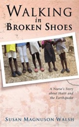 Walking in Broken Shoes: A Nurse's Story of Haiti and the Earthquake