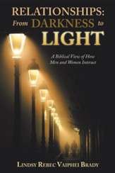 Relationships: From Darkness to Light: A Biblical View of How Men and Women Interact