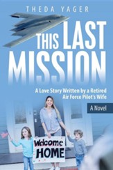 This Last Mission: A Love Story Written by a Retired Air Force Pilot's Wife
