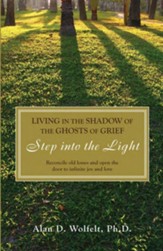 Living in the Shadow of the Ghosts of Your Grief: Step Into the Light