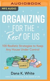 Organizing for the Rest of Us: 100 Realistic Strategies to Keep Any House Under Control - unabridged audiobook on MP3-CD