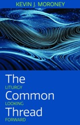 The Common Thread: Liturgy Looking Forward