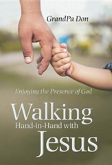 Walking Hand-In-Hand with Jesus: Enjoying the Presence of God