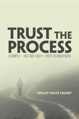 Trust the Process: A Simple-But Not Easy-Path to Greatness