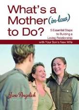 What's a Mother (In-Law) to Do?: 5 Essential Steps to Building a Loving Relationshi