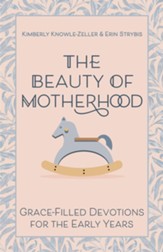 The Beauty of Motherhood: Grace-Filled Devotions for the Early Years