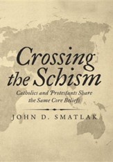 Crossing the Schism: Catholics and Protestants Share the Same Core Beliefs
