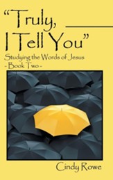 Truly, I Tell You: Studying the Words of Jesus- Book Two
