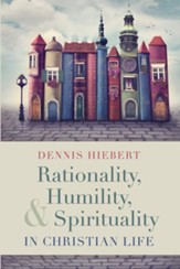 Rationality, Humility, and Spirituality in Christian Life