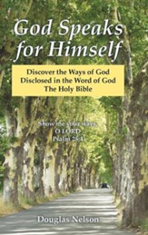 God Speaks for Himself: Discover the Ways of God Disclosed in the Word of God the Holy Bible