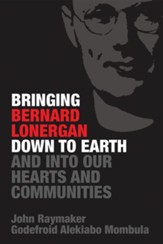 Bringing Bernard Lonergan Down to Earth and Into Our Hearts and Communities