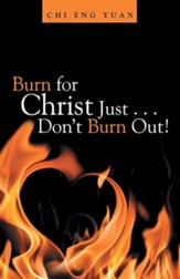 Burn for Christ Just . . . Don't Burn Out!