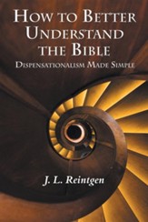 How to Better Understand the Bible: Dispensationalism Made Simple