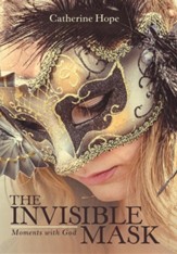 The Invisible Mask: Moments with God